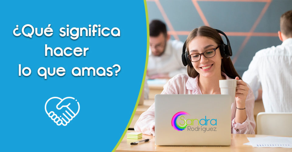que significan hacer lo que amas que significan hacer lo que amas