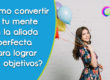 convertir mente lograr objetivos